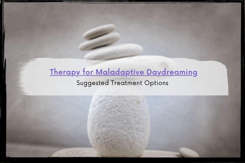 therapy-for-maladaptive-daydreaming-suggested-treatment-options